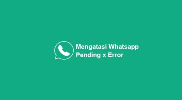 Cara Mengatasi Pesan WhatsApp Pending Dan Error